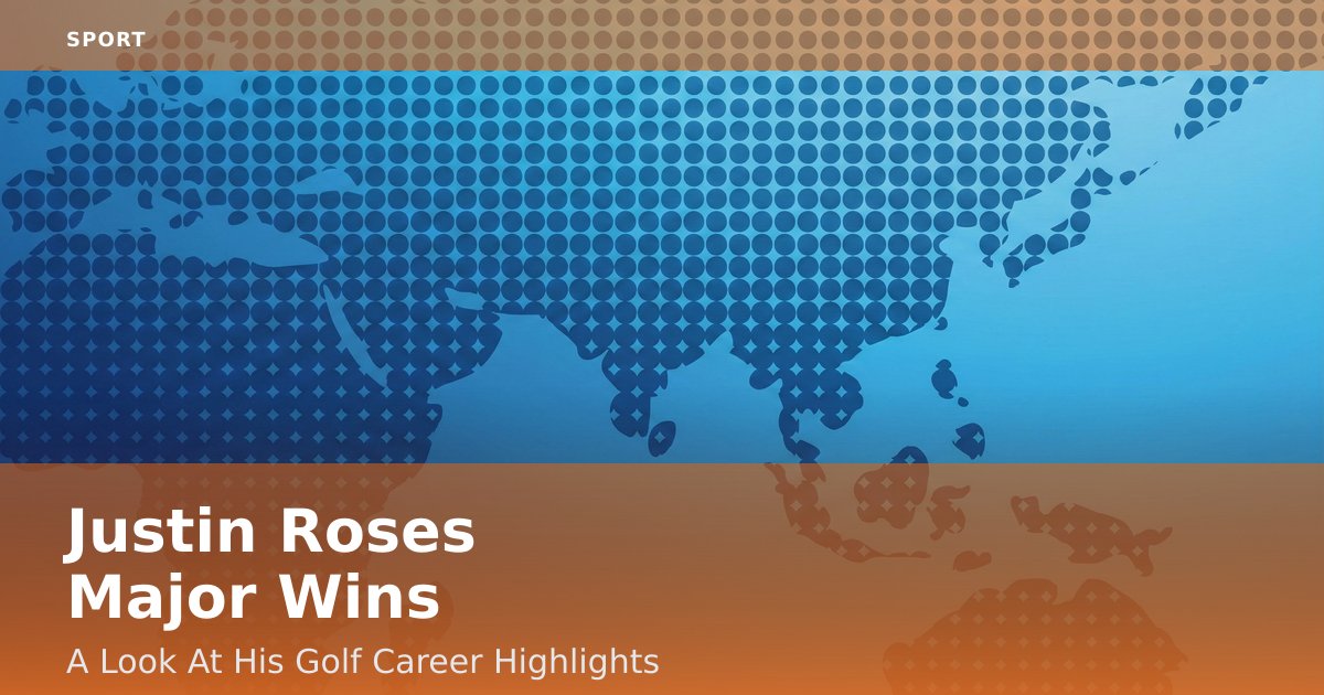 Justin Rose's Major Wins: A Look At His Golf Career Highlights