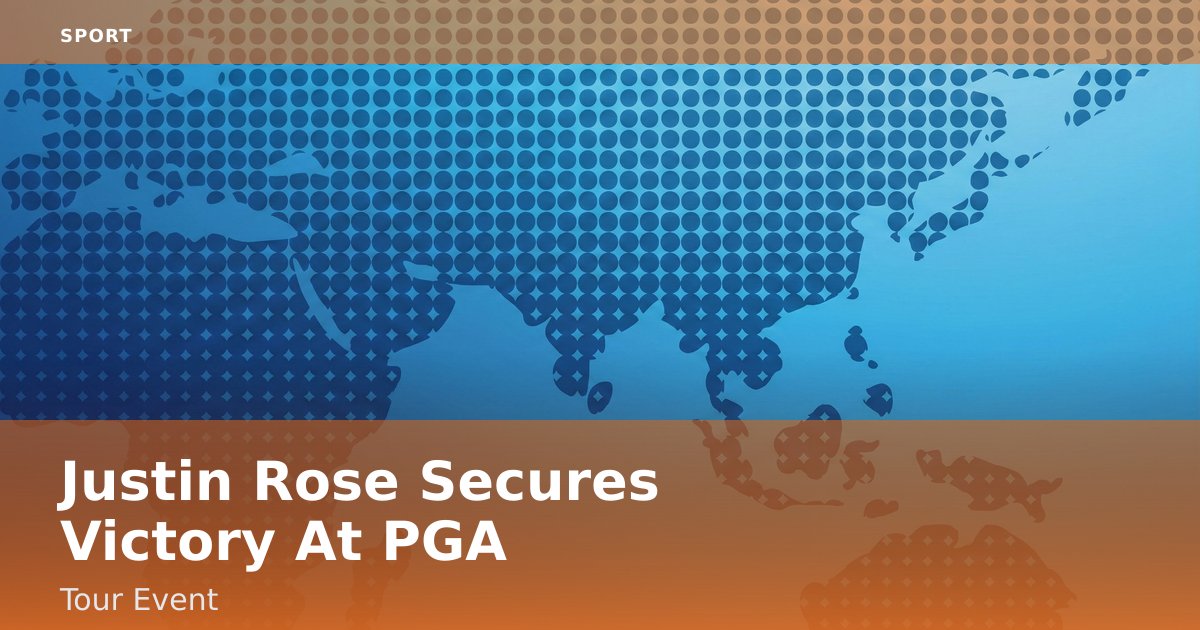 Justin Rose Secures Victory At PGA Tour Event