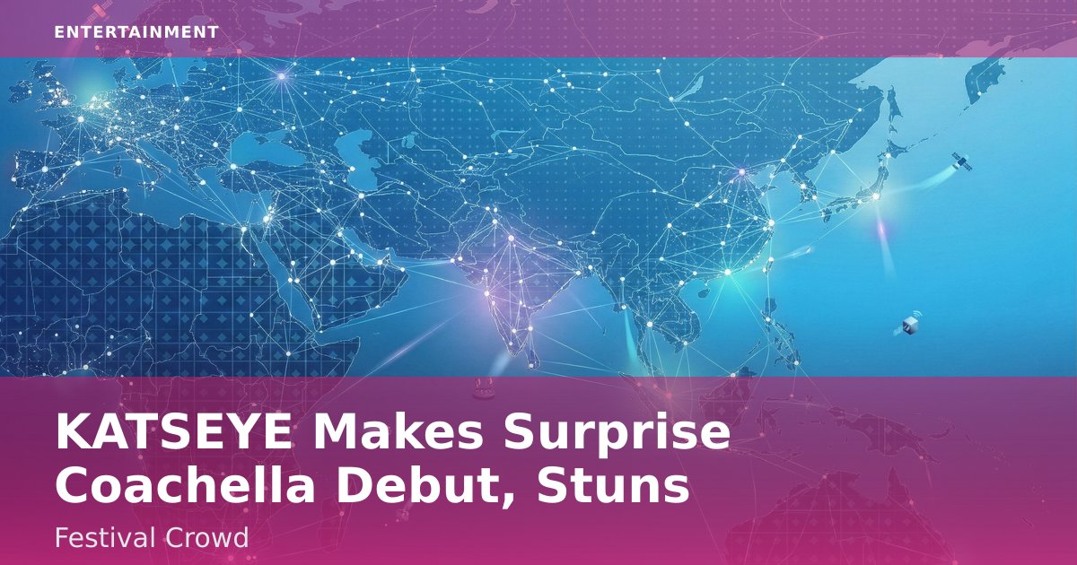 KATSEYE Makes Surprise Coachella Debut, Stuns Festival Crowd