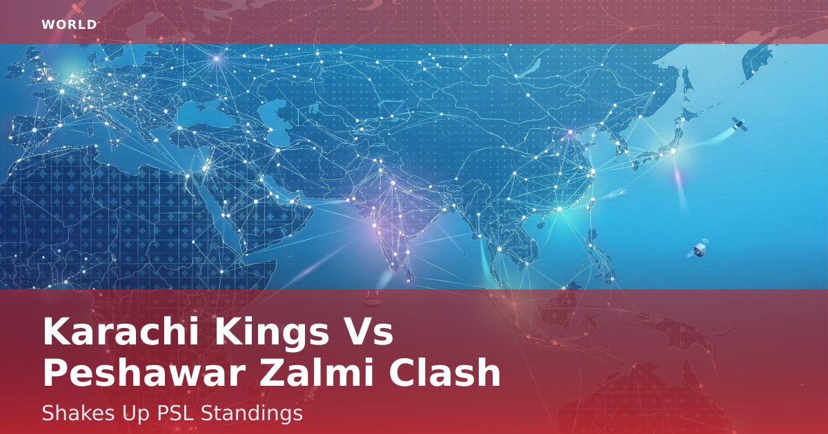 Karachi Kings Vs Peshawar Zalmi Clash Shakes Up PSL Standings