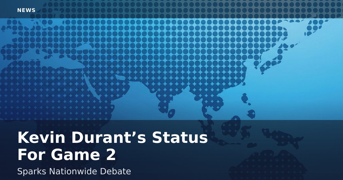 Kevin Durant’s Status For Game 2 Sparks Nationwide Debate
