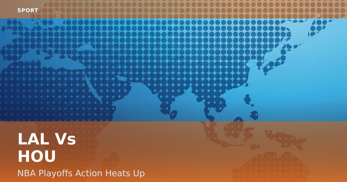 LAL Vs HOU: NBA Playoffs Action Heats Up