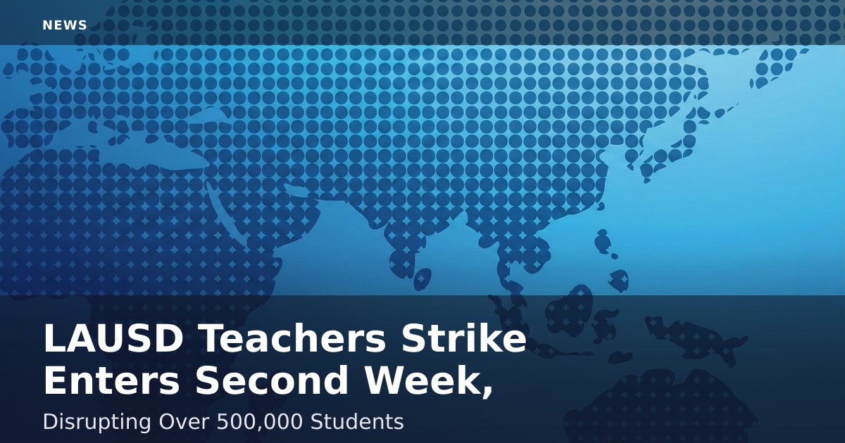 LAUSD Teachers Strike Enters Second Week, Disrupting Over 500,000 Students