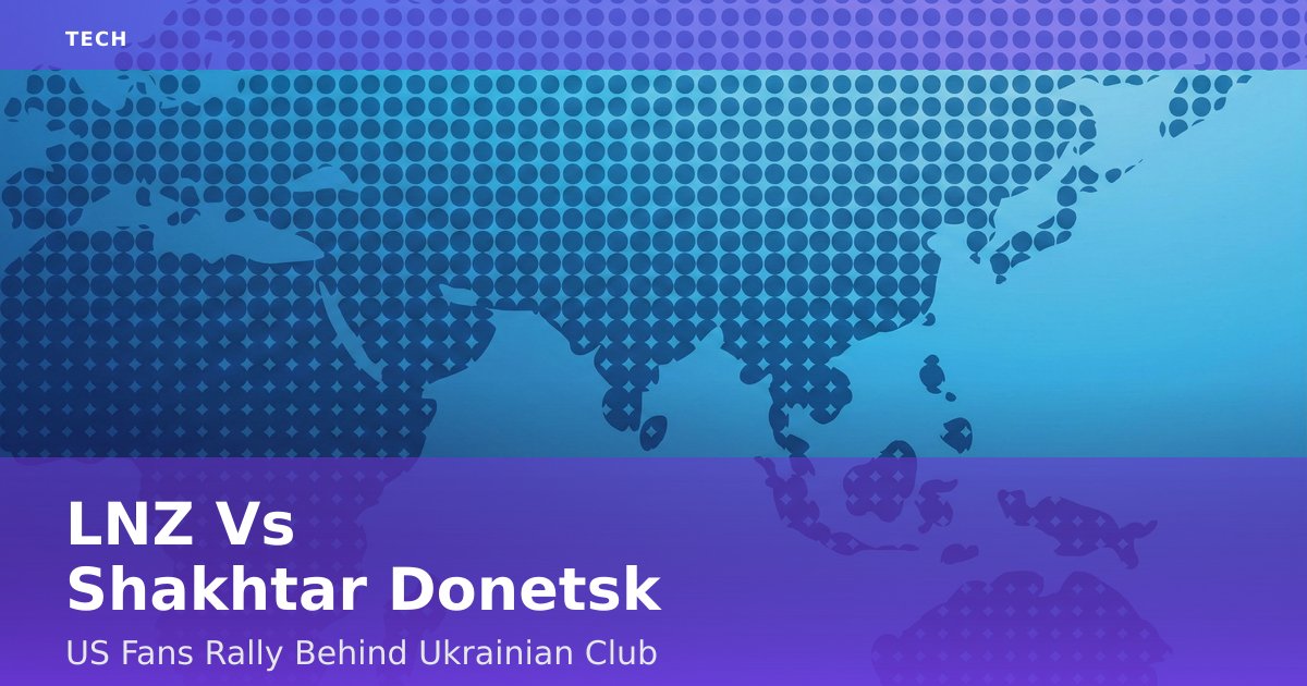 LNZ Vs Shakhtar Donetsk: US Fans Rally Behind Ukrainian Club