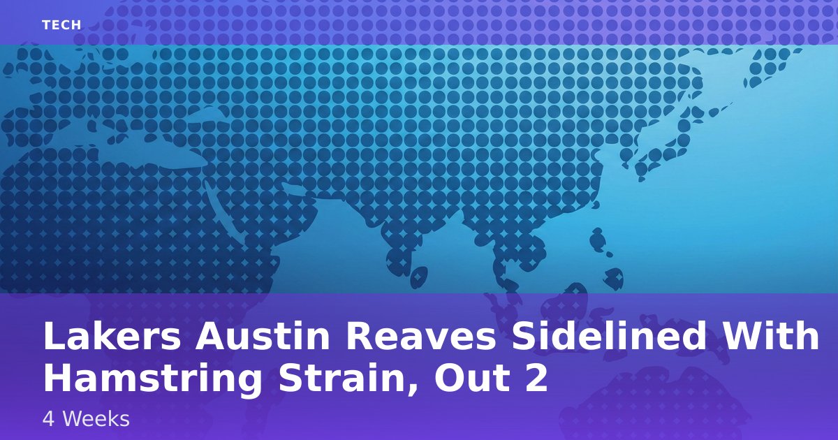 Lakers' Austin Reaves Sidelined With Hamstring Strain, Out 2-4 Weeks