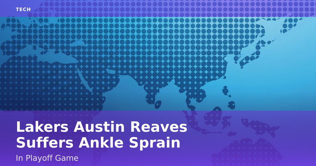 Lakers' Austin Reaves Suffers Ankle Sprain In Playoff Game