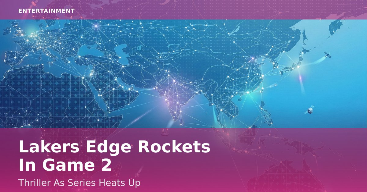 Lakers Edge Rockets In Game 2 Thriller As Series Heats Up