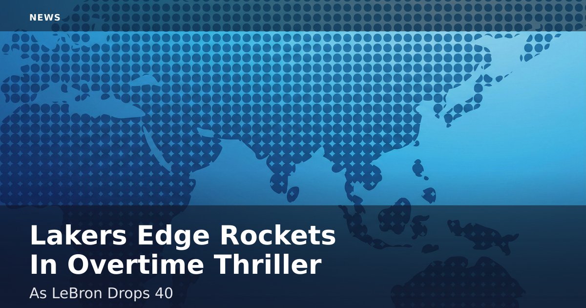 Lakers Edge Rockets In Overtime Thriller As LeBron Drops 40