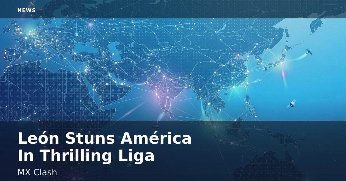 León Stuns América In Thrilling Liga MX Clash