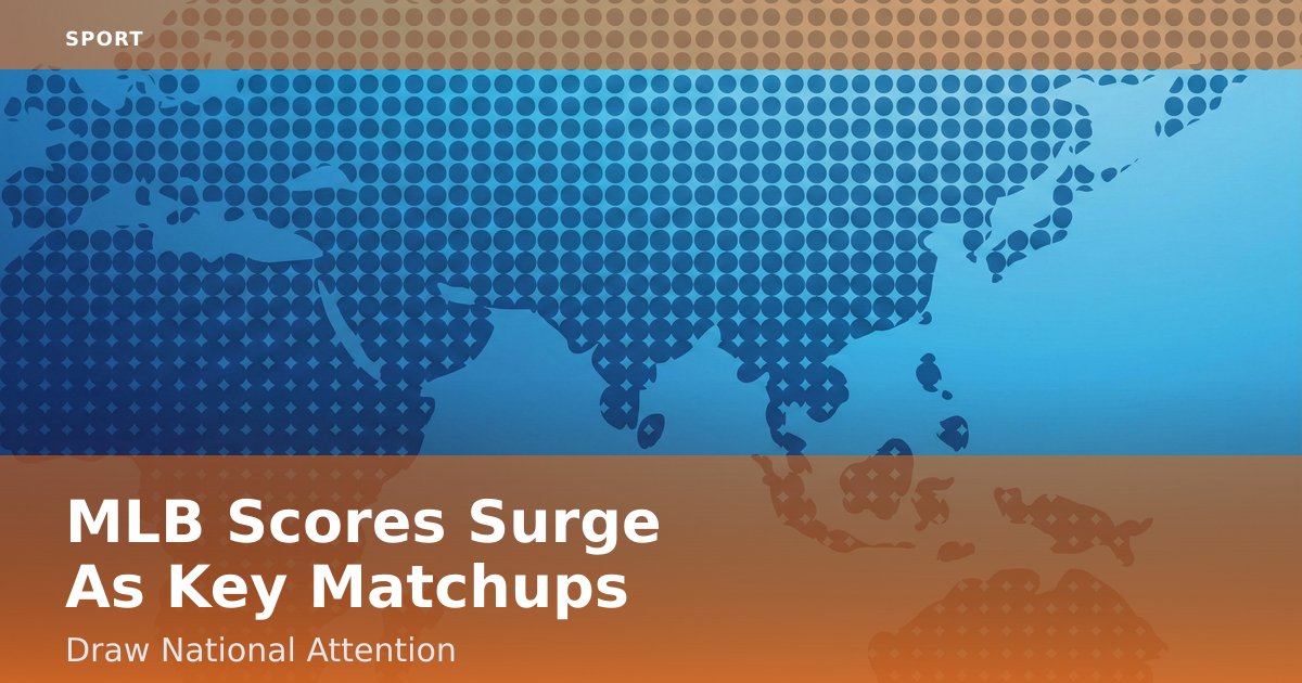 MLB Scores Surge As Key Matchups Draw National Attention
