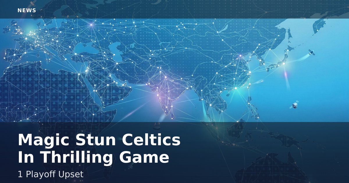 Magic Stun Celtics In Thrilling Game 1 Playoff Upset