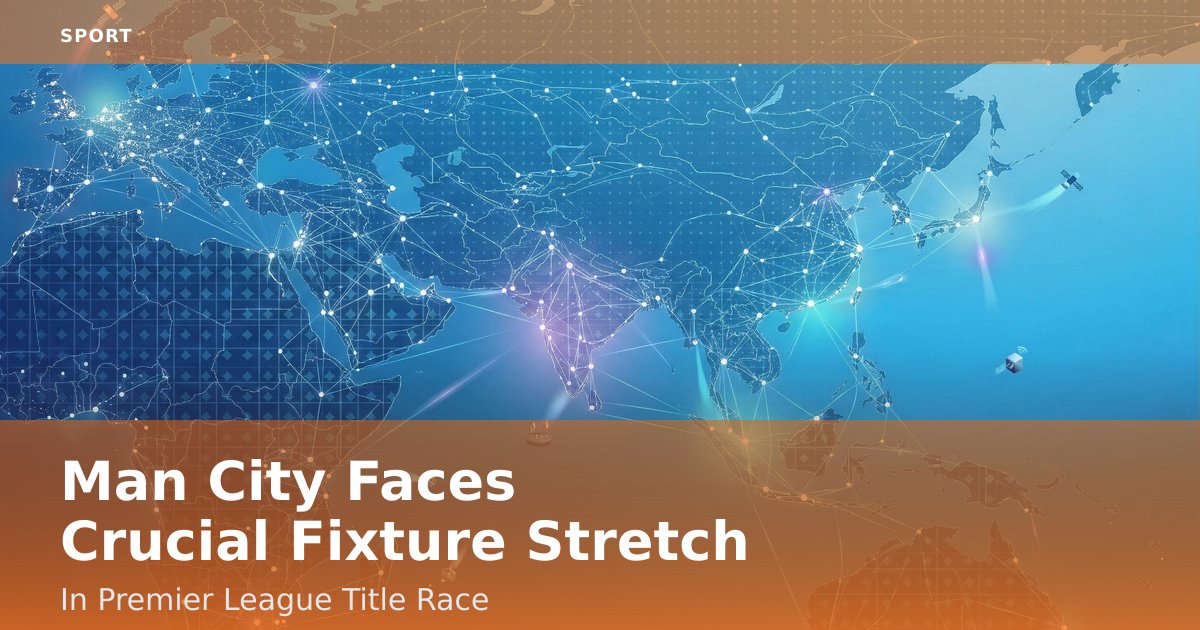 Man City Faces Crucial Fixture Stretch In Premier League Title Race