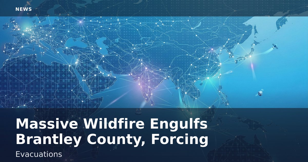 Massive Wildfire Engulfs Brantley County, Forcing Evacuations