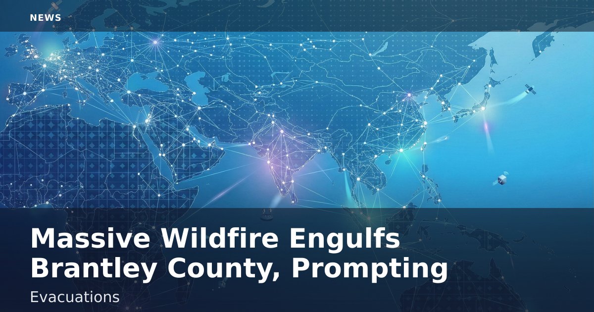 Massive Wildfire Engulfs Brantley County, Prompting Evacuations