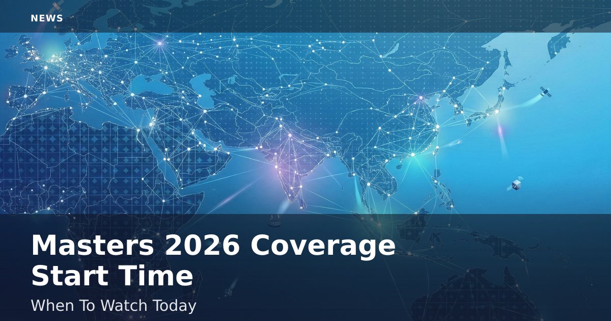 Masters 2026 Coverage Start Time: When To Watch Today