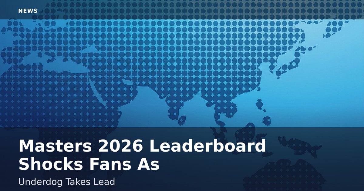 Masters 2026 Leaderboard Shocks Fans As Underdog Takes Lead
