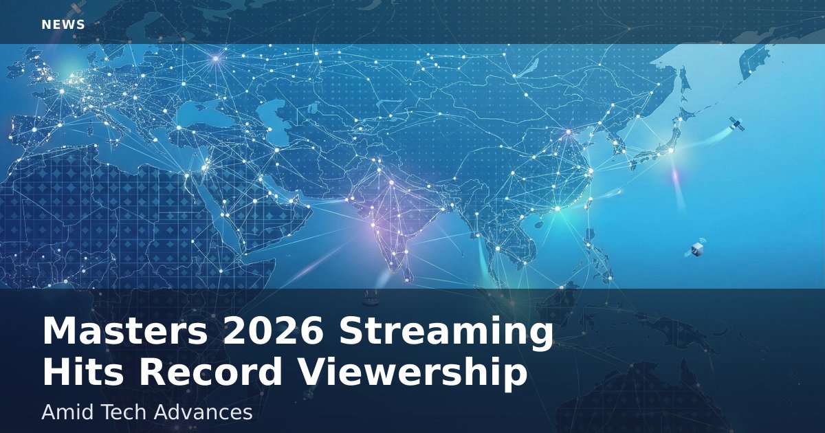 Masters 2026 Streaming Hits Record Viewership Amid Tech Advances