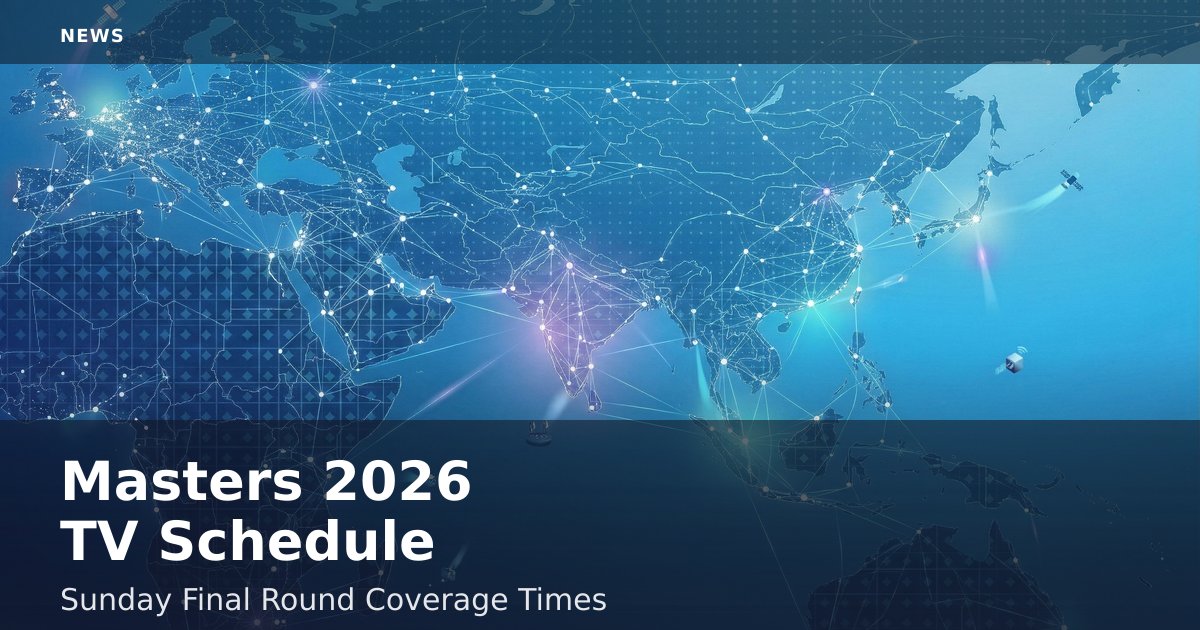 Masters 2026 TV Schedule: Sunday Final Round Coverage Times