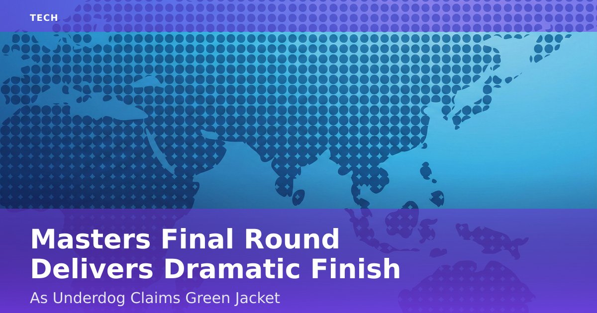 Masters Final Round Delivers Dramatic Finish As Underdog Claims Green Jacket