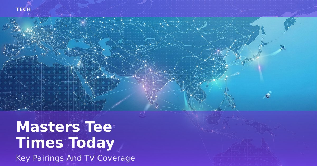 Masters Tee Times Today: Key Pairings And TV Coverage