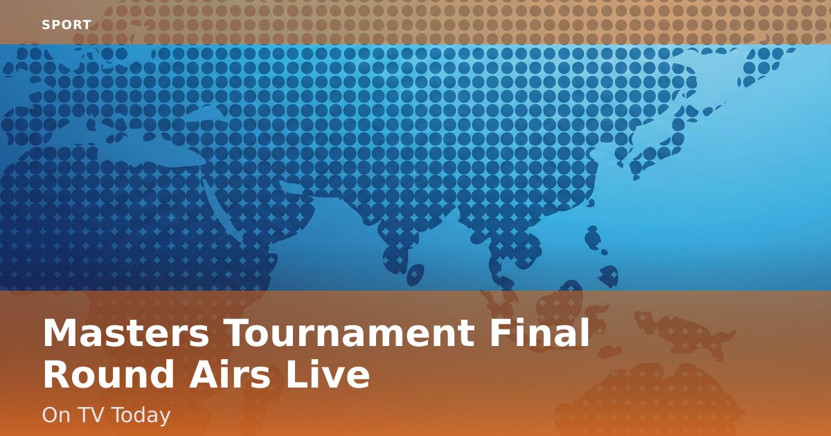 Masters Tournament Final Round Airs Live On TV Today