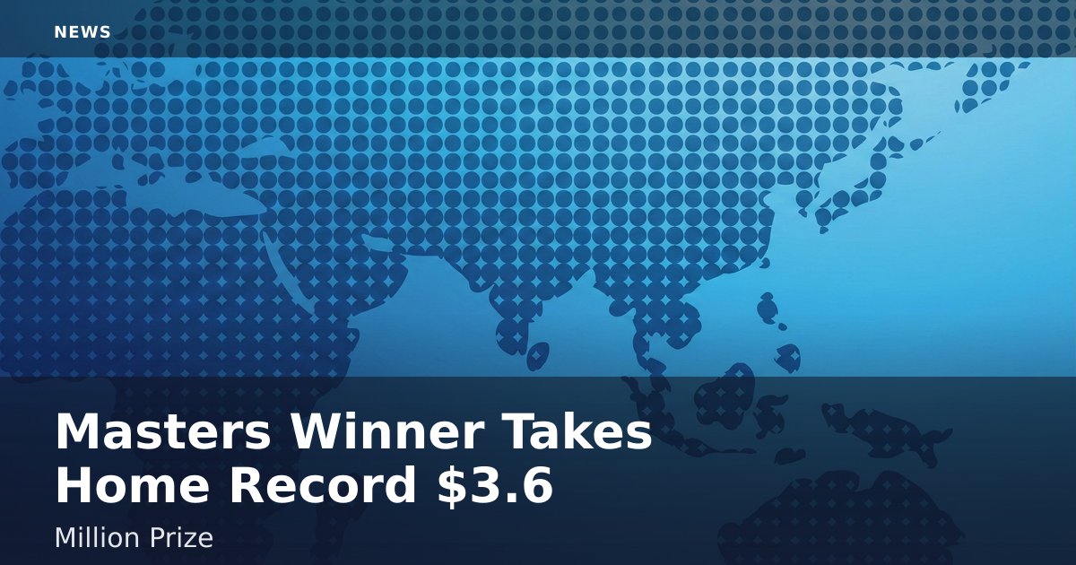 Masters Winner Takes Home Record $3.6 Million Prize