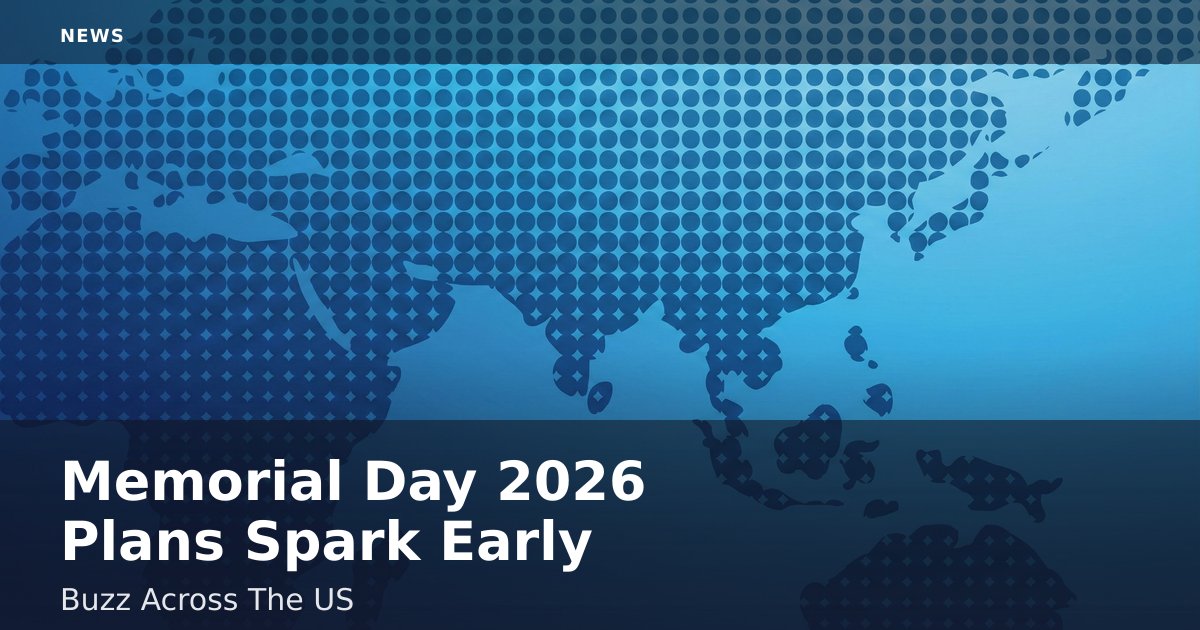 Memorial Day 2026 Plans Spark Early Buzz Across The US