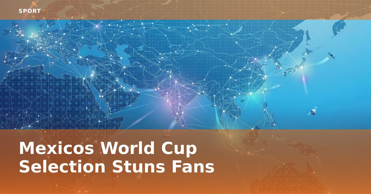 Mexico's World Cup Selection Stuns Fans