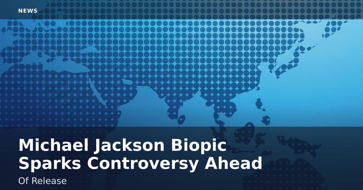 Michael Jackson Biopic Sparks Controversy Ahead Of Release