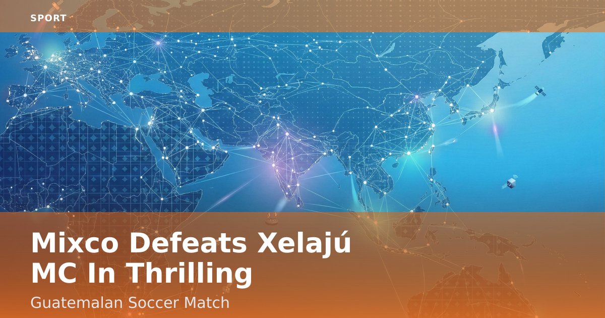 Mixco Defeats Xelajú MC In Thrilling Guatemalan Soccer Match