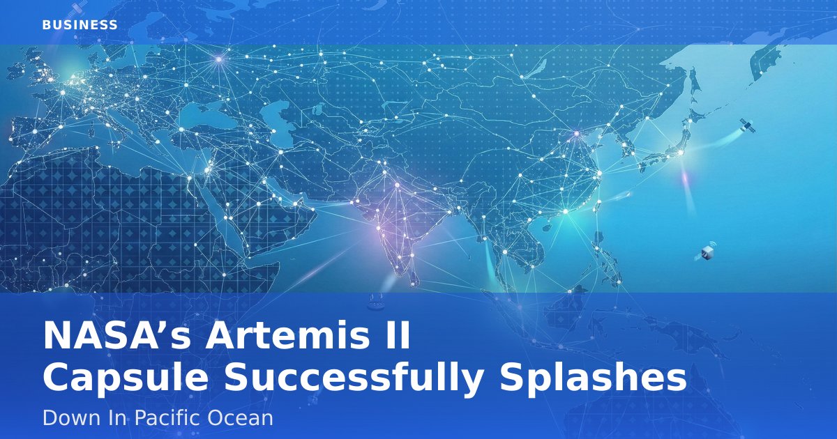 NASA’s Artemis II Capsule Successfully Splashes Down In Pacific Ocean