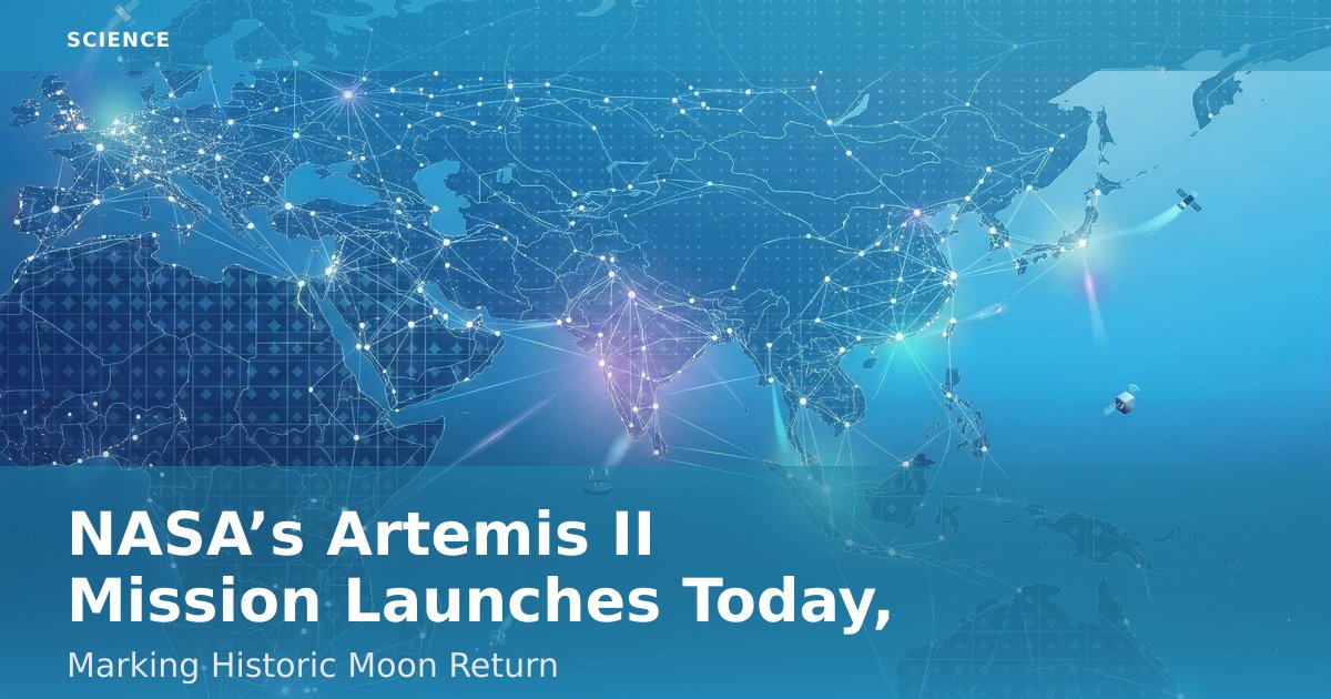 NASA’s Artemis II Mission Launches Today, Marking Historic Moon Return