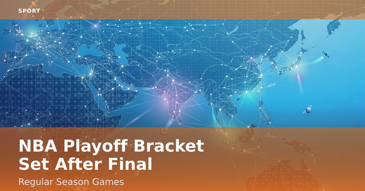 NBA Playoff Bracket Set After Final Regular Season Games
