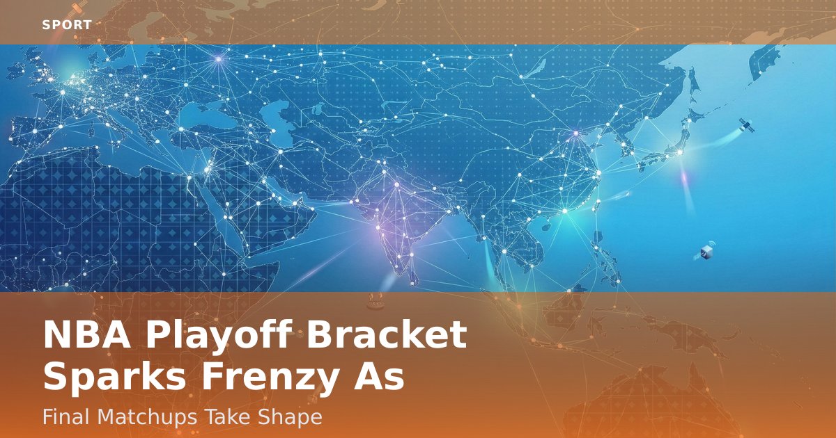NBA Playoff Bracket Sparks Frenzy As Final Matchups Take Shape