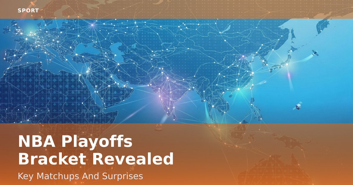 NBA Playoffs Bracket Revealed: Key Matchups And Surprises