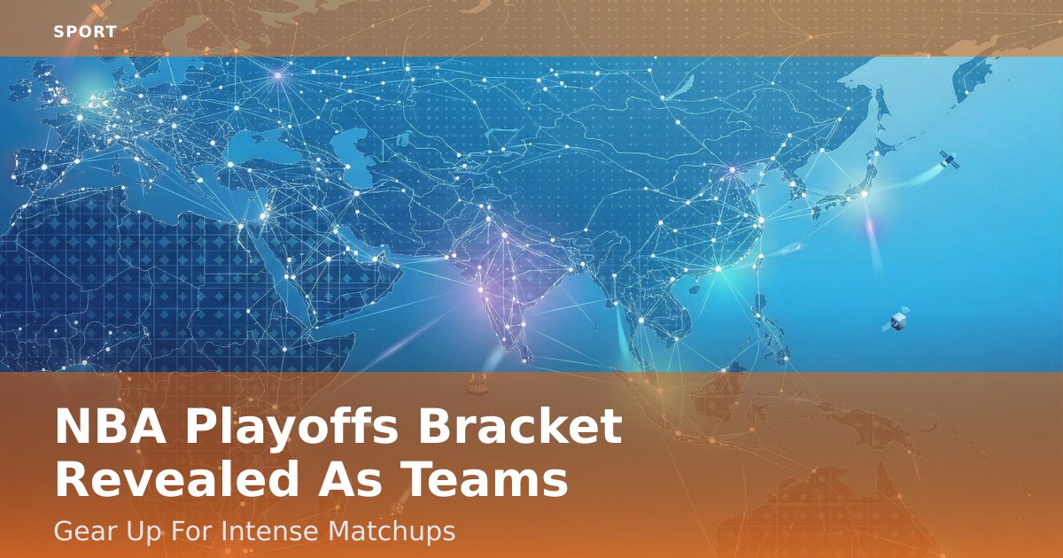 NBA Playoffs Bracket Revealed As Teams Gear Up For Intense Matchups
