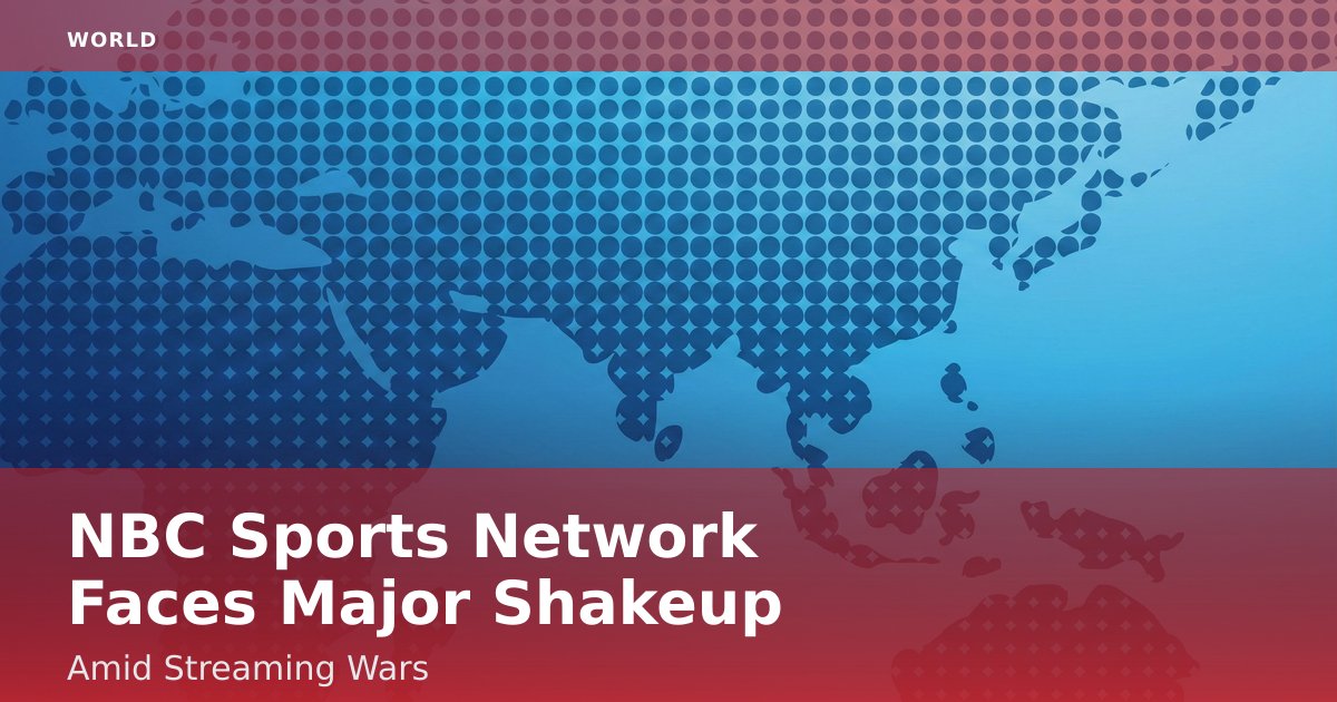 NBC Sports Network Faces Major Shakeup Amid Streaming Wars