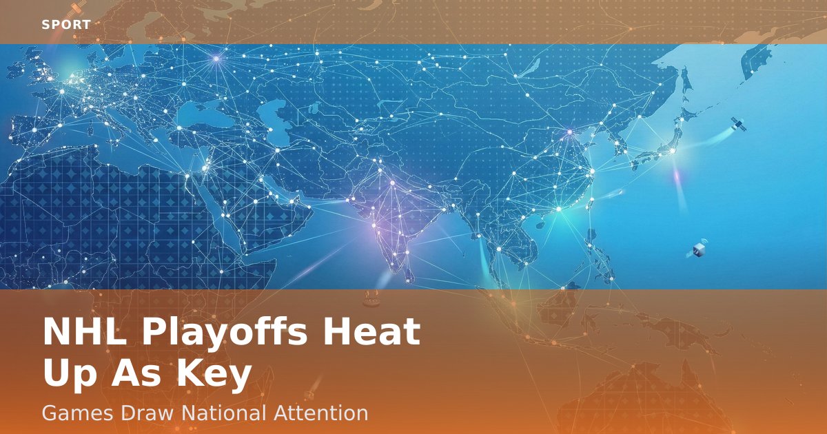 NHL Playoffs Heat Up As Key Games Draw National Attention