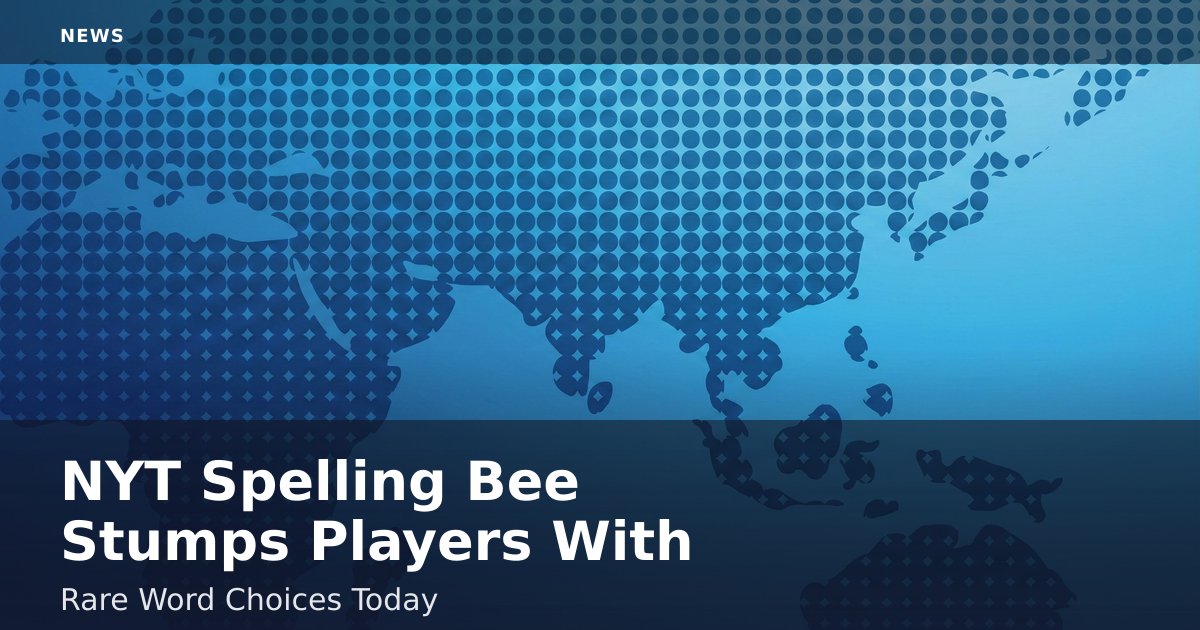 NYT Spelling Bee Stumps Players With Rare Word Choices Today