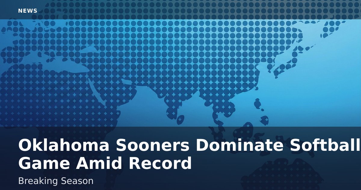 Oklahoma Sooners Dominate Softball Game Amid Record-Breaking Season