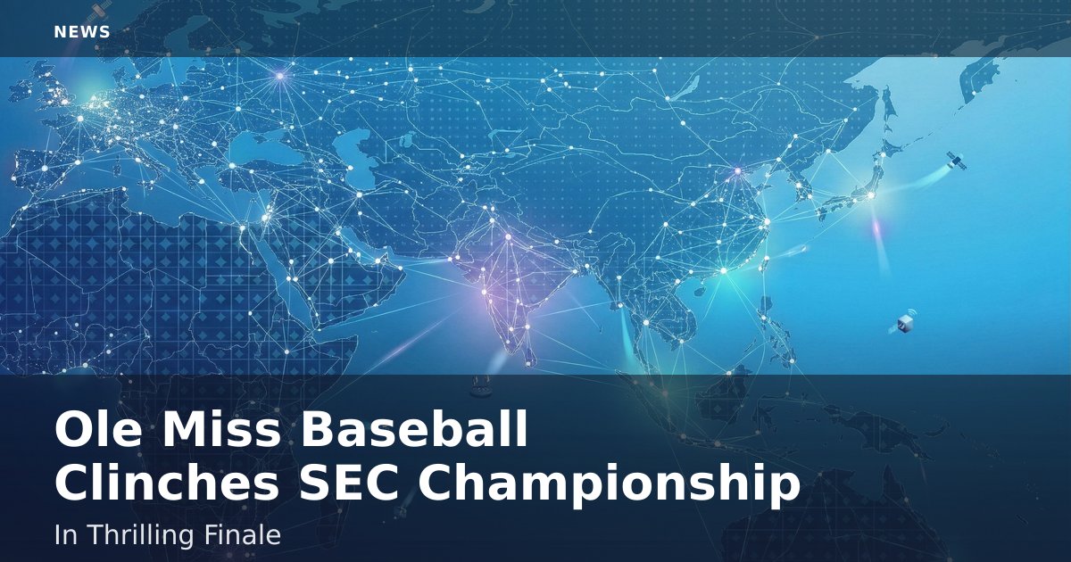 Ole Miss Baseball Clinches SEC Championship In Thrilling Finale