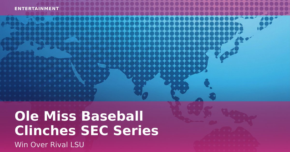 Ole Miss Baseball Clinches SEC Series Win Over Rival LSU
