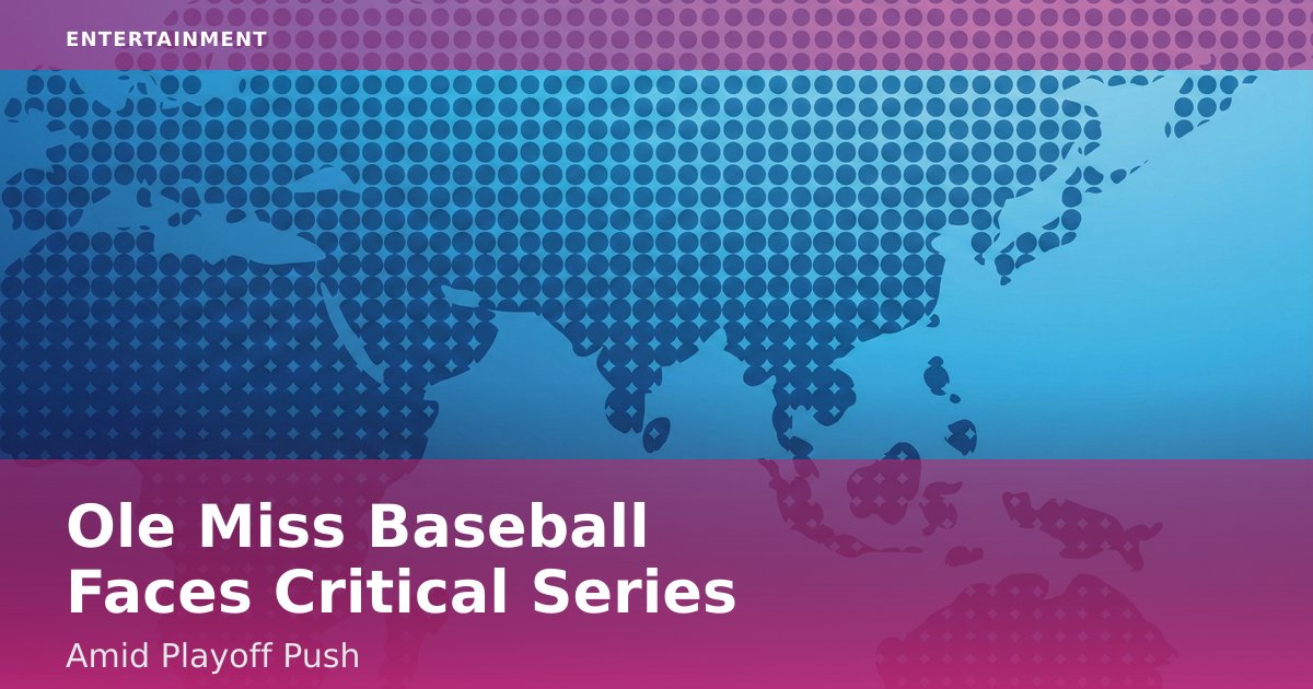 Ole Miss Baseball Faces Critical Series Amid Playoff Push