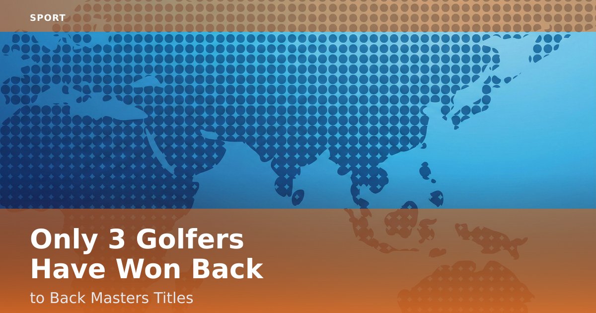 Only 3 Golfers Have Won Back-to-Back Masters Titles
