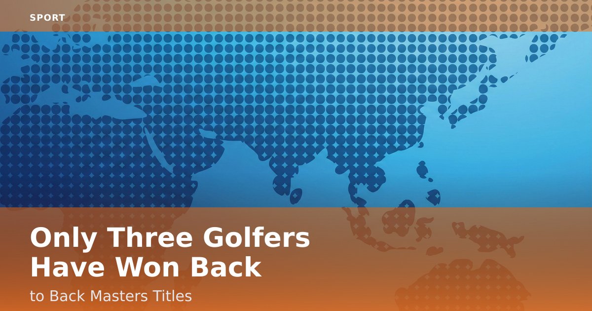 Only Three Golfers Have Won Back-to-Back Masters Titles