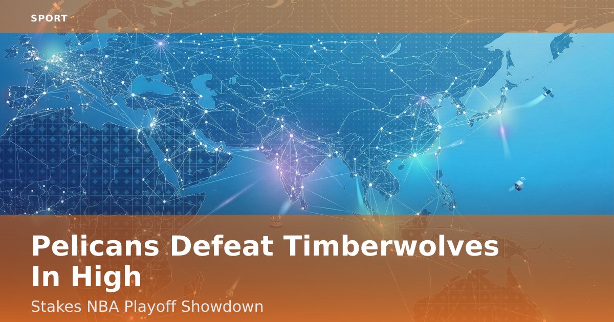 Pelicans Defeat Timberwolves In High-Stakes NBA Playoff Showdown