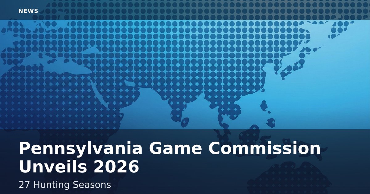 Pennsylvania Game Commission Unveils 2026-27 Hunting Seasons