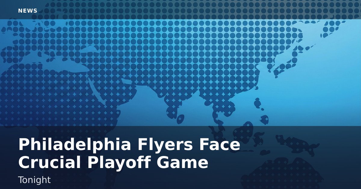Philadelphia Flyers Face Crucial Playoff Game Tonight