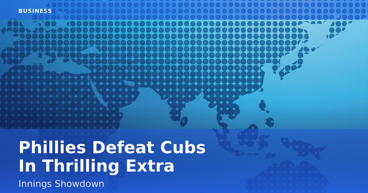 Phillies Defeat Cubs In Thrilling Extra-Innings Showdown