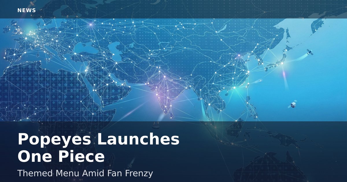 Popeyes Launches One Piece-Themed Menu Amid Fan Frenzy